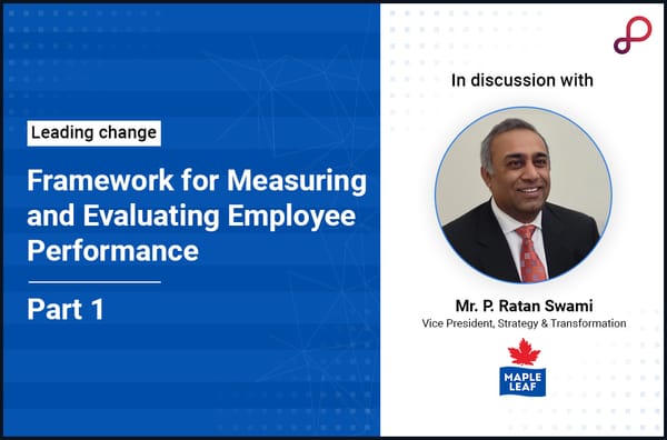 Discussing Framework for Measuring and Evaluating Employee Performance with Mr. P Ratan Swami - Part 1